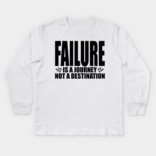 Failure is a journey not a destination (Text in black) Kids Long Sleeve T-Shirt